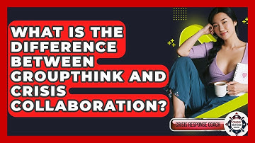 What Is The Difference Between Groupthink And Crisis Collaboration? - Crisis Response Coach