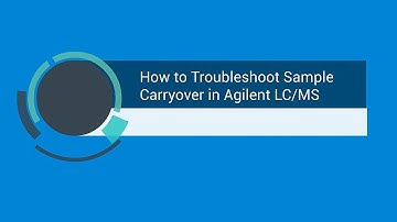 How to Troubleshoot Sample Carryover in an LC Mass Spec (LC/MS) Instrument