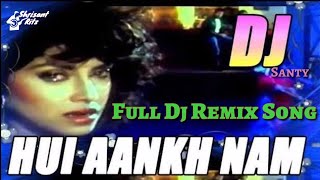 Dj Remix Song | Hui Aankh Nam Aur Yeh Dil Muskuraya | Sathi | ShriSantRitz |