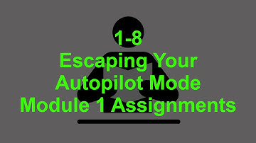 1-8 - Escaping Your Autopilot Mode - Module 1 Assignments