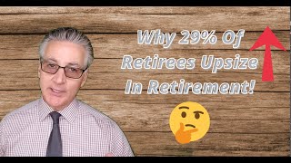 Why 29% Of Retirees Are Up Sizing