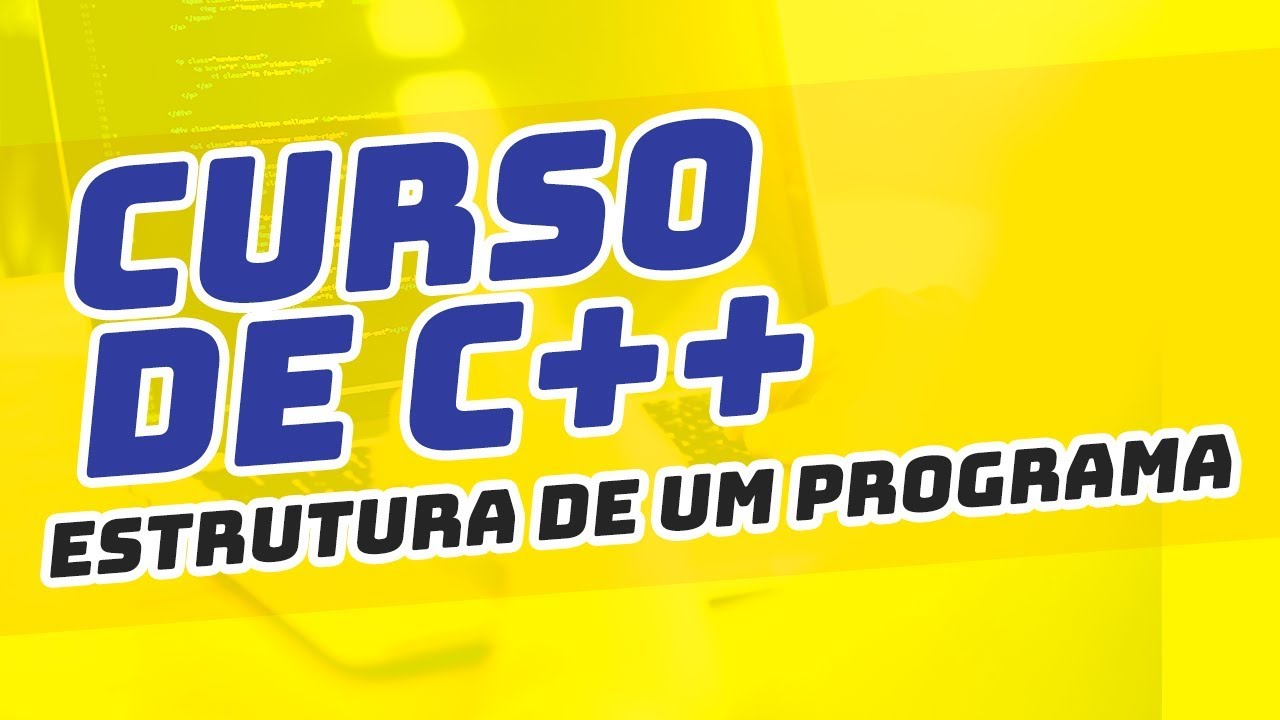 Curso de C++: Estrutura de um Programa em C++ - Acervo - YouTube