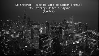 Ed Sheeran - Take Me Back To London [Remix] ft. Stormzy, Aitch & Jaykae (Lyrics)