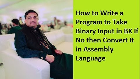Lecture 11: How to Write a Program to Take Binary Input in BX If No then Convert It in Assembly