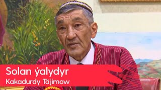 Kakadurdy Tajimow - Solan Yalydyr 2023