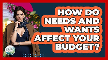 How Do Needs And Wants Affect Your Budget? - The Personal Growth Path