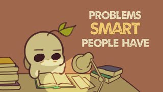 6 Problems Only Smart People Have