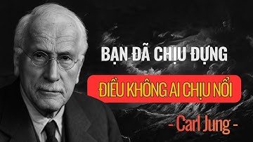 Bạn đã chịu đựng điều 99% không chịu nổi – Vũ trụ ban thưởng | Carl Jung