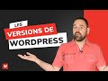 WordPress : quelle version utiliser pour créer mon site Web ?