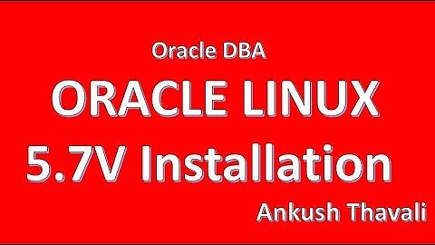 ORACLE LINUX 5.7 Installation