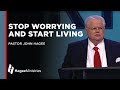Pastor John Hagee: "Stop Worrying & Start Living"
