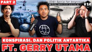 KONSPIRASI, DAN POLITIK ANTARTIKA FT. GERRY UTAMA