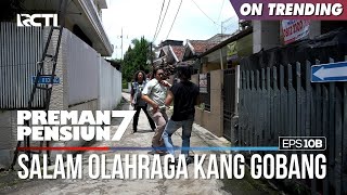 Kang Gobang Berikan Salam Olahraga - PREMAN PENSIUN 7 Part (2/2)