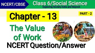 The Value of Work | Class 6 Social Science Chapter 13 | Theme E | Question Answer | Solution Part 2