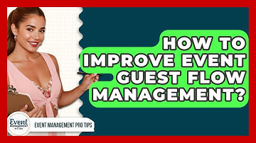 How To Improve Event Guest Flow Management? - Event Management Pro Tips