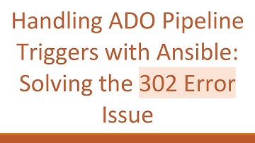 Handling ADO Pipeline Triggers with Ansible: Solving the 302 Error Issue