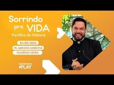 Sorrindo Pra Vida  04082026 Partilha da Palavra com Padre Adriano Zandona