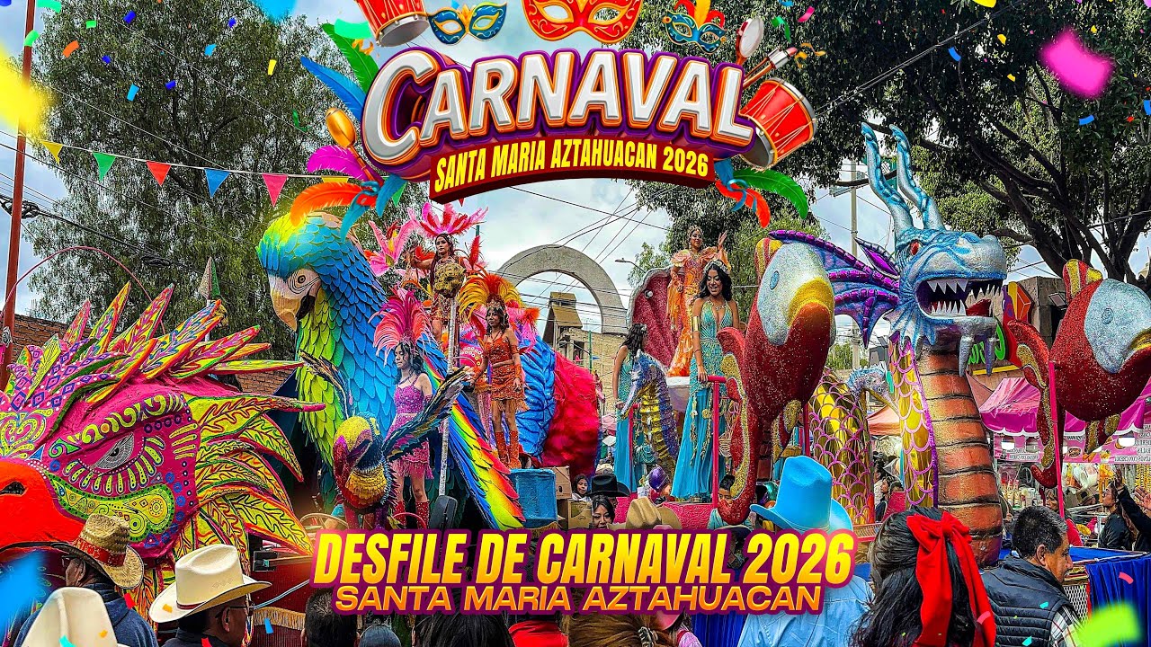 GRAN DESFILE DE CARNAVAL DE SANTA MARIA AZTAHUACAN  2026