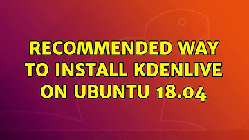 Ubuntu: Recommended way to install Kdenlive on Ubuntu 18.04
