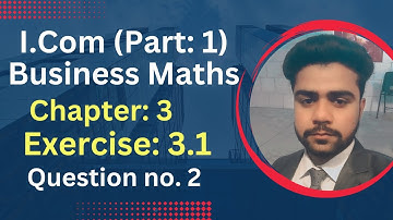 I.com Part 1|| Business Maths||Chapter 3 Exercise 3.1 Question: 2|| Sir Abdullah