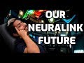 Our Neuralink Future