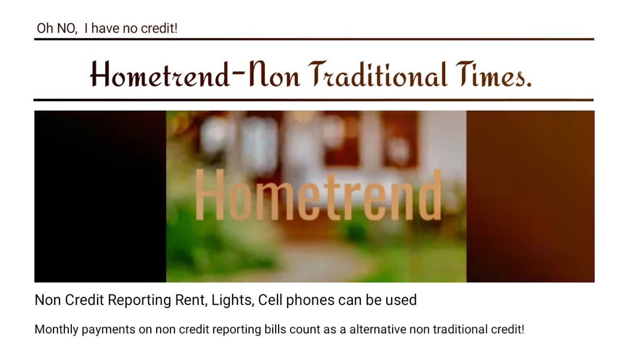 With NO CREDIT I financed a Mortgage using Non-Traditional Credit.  Possible.