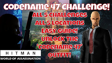 Codename 47 Challenge - All 5 Challenges! - Unlock The Codename 47 outfit - Hitman: WoA Guide
