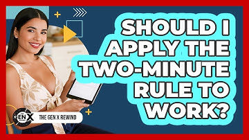 Should I Apply The Two-Minute Rule To Work?
