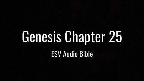 Genesis Chapter 25 (ESV Audio Bible)
