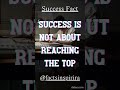 Success is not about Reaching the Top #shorts #youtubeshorts #trending #motivational #love #reels
