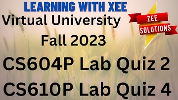 CS604P Lab Quiz 2 & CS610P Lab Quiz 4 Fall 2023 Virtual University of Pakistan