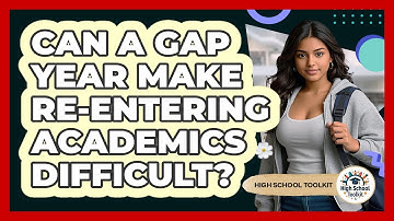 Can A Gap Year Make Re-entering Academics Difficult? - High School Toolkit