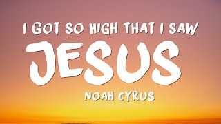 Noah Cyrus - I Got So High That I Saw Jesus (Lyrics)