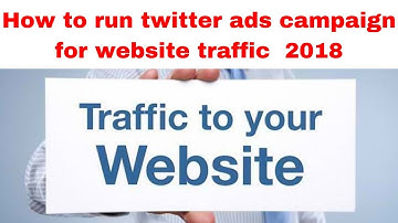 How to run twitter ads campaign for website traffic  2018
