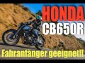 Fahranfänger geeignet! Die neue HONDA CB 650 R!