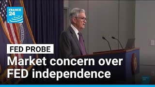 US probe into Fed hits global markets as worry of its independence grows • FRANCE 24 English