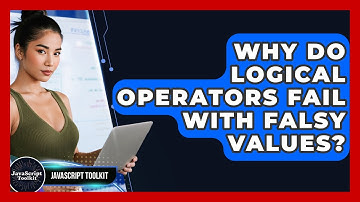 Why Do Logical Operators Fail With Falsy Values? - JavaScript Toolkit