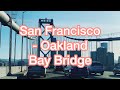 Driving Through San Francisco – Oakland Bay Bridge from Oakland to San Francisco