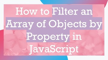 How to Filter an Array of Objects by Property in JavaScript