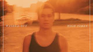 Washed Out - High Times (2018 Remaster)