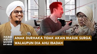 6 BAHAYA DURHAKA KEPADA ORANG TUA!! | Habib Abdul Qodir Ba'abud