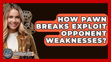 How Pawn Breaks Exploit Opponent Weaknesses? - The Board Game Xpert