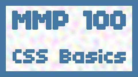 CSS Basics (Part 1) ~ MMP 100