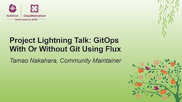 Project Lightning Talk: GitOps With Or Without Git Using Flux - Tamao Nakahara, Community Maintainer