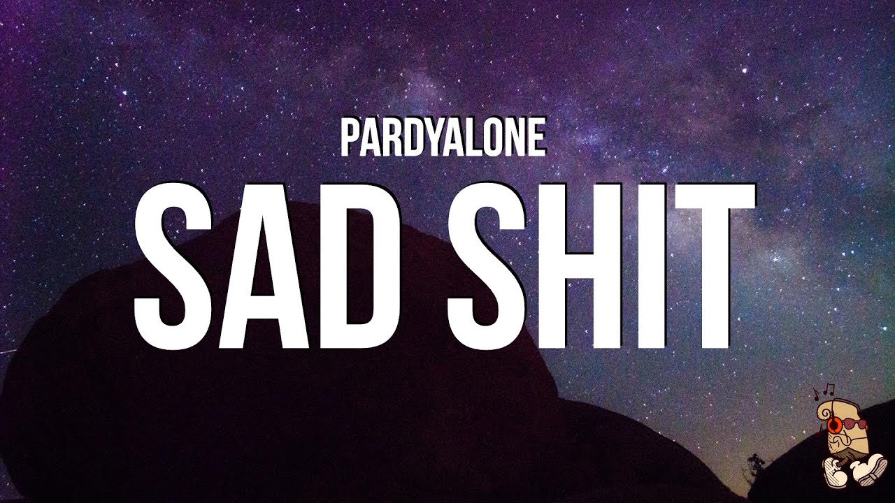 Pardyalone - Sad Shit (Lyrics)