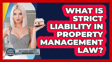 What Is Strict Liability In Property Management Law? - Mastering Property Management
