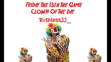Friday The 13th The Game Clown Of The Day - RuthlessJJ_ (Read Description)