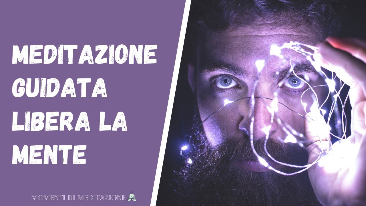 Meditazione Guidata per liberare la mente dai PENSIERI NEGATIVI ...
