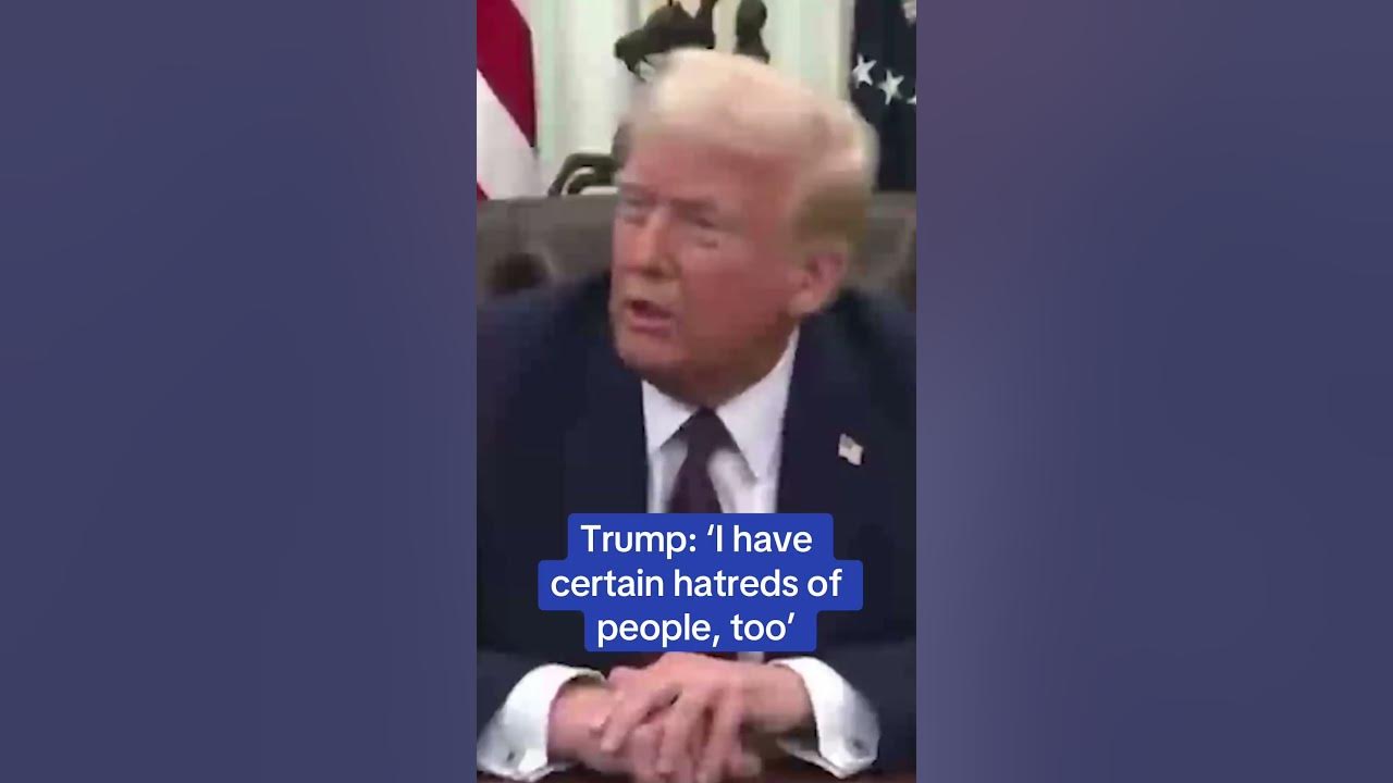 Trump: ‘I have certain hatreds of people, too’