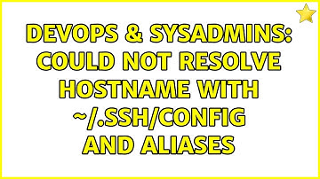 DevOps & SysAdmins: could not resolve hostname with ~/.ssh/config and aliases
